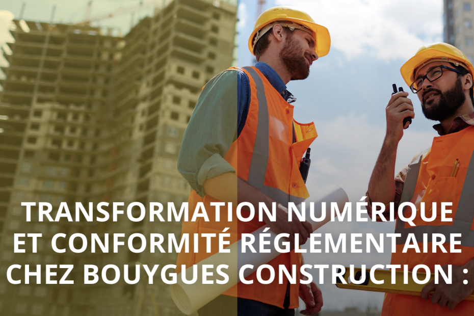 REX Bouygues Construction Transformation numerique et conformite reglementaire