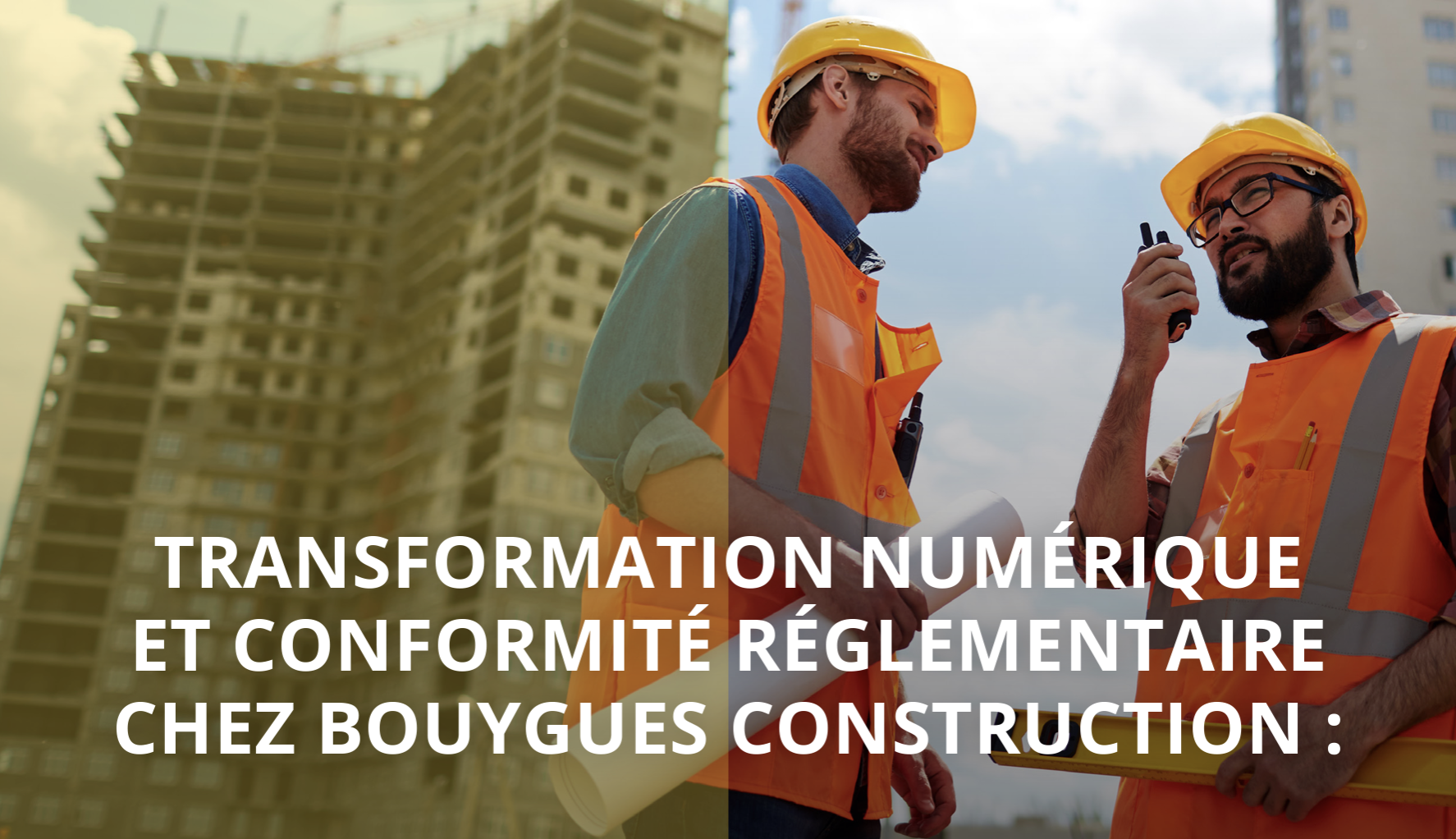 REX Bouygues Construction Transformation numerique et conformite reglementaire